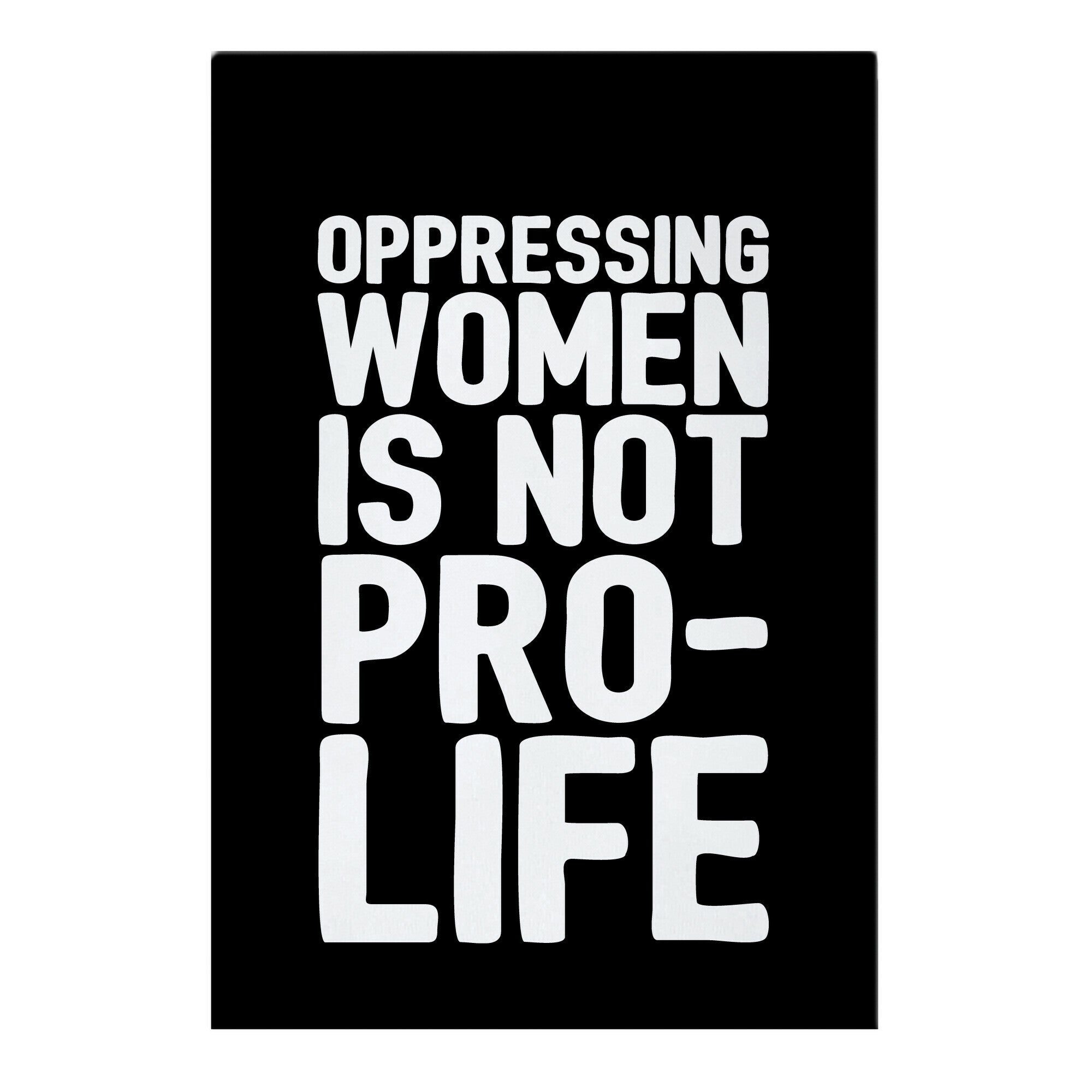Oppressing Women Is Not Pro-Life Garden Flag
